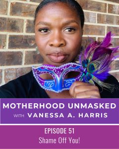 Motherhood Unmasked Podcast Episode 51 Shame Off You!